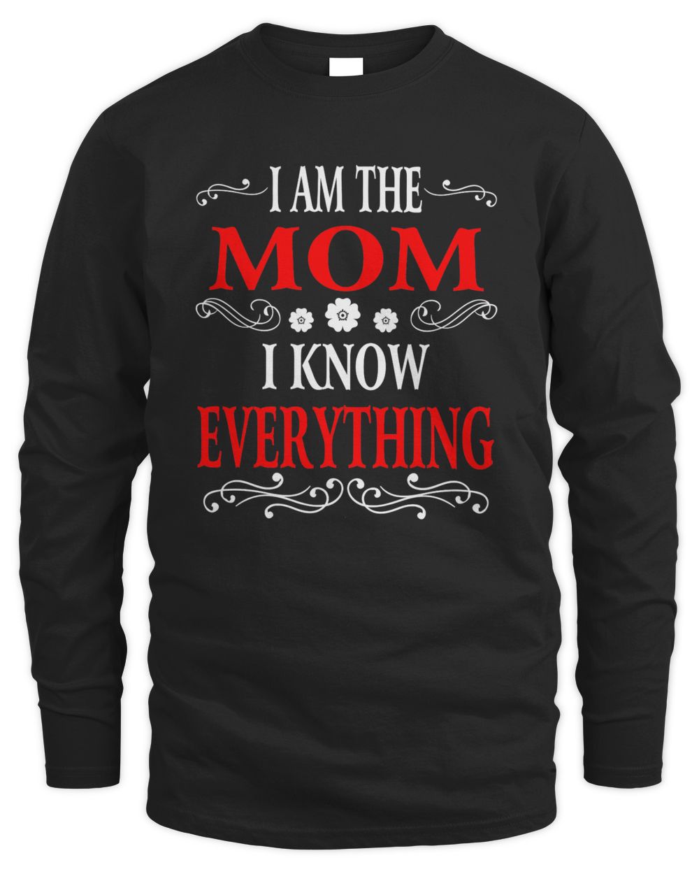 I am the Mom I know everything shirt Men's Long Sleeved T-Shirt black s